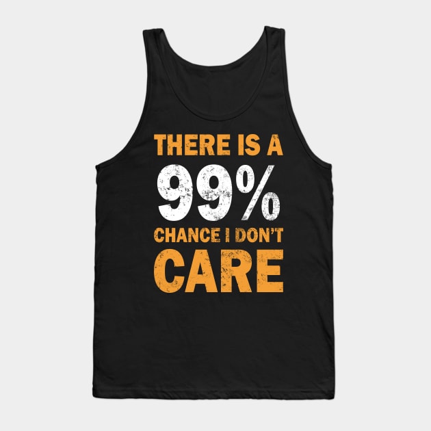 There Is A 99% Chance I Don't Care Tank Top by CF.LAB.DESIGN